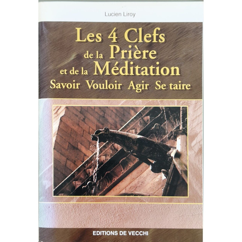 Les 4 clefs de la prière et de la méditation : Savoir Vouloir Agir...