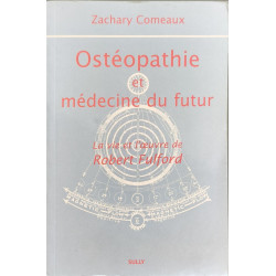 Ostéopathie et médecine du futur : La vie et l'oeuvre de Robert...