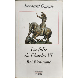 La Folie de Charles VI - roi bien-aimé