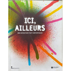 Ici Ailleurs . Une Exposition d'Art Contemporain