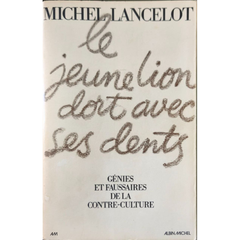 Le jeune lion dort avec ses dents: Génies et faussaires de la...