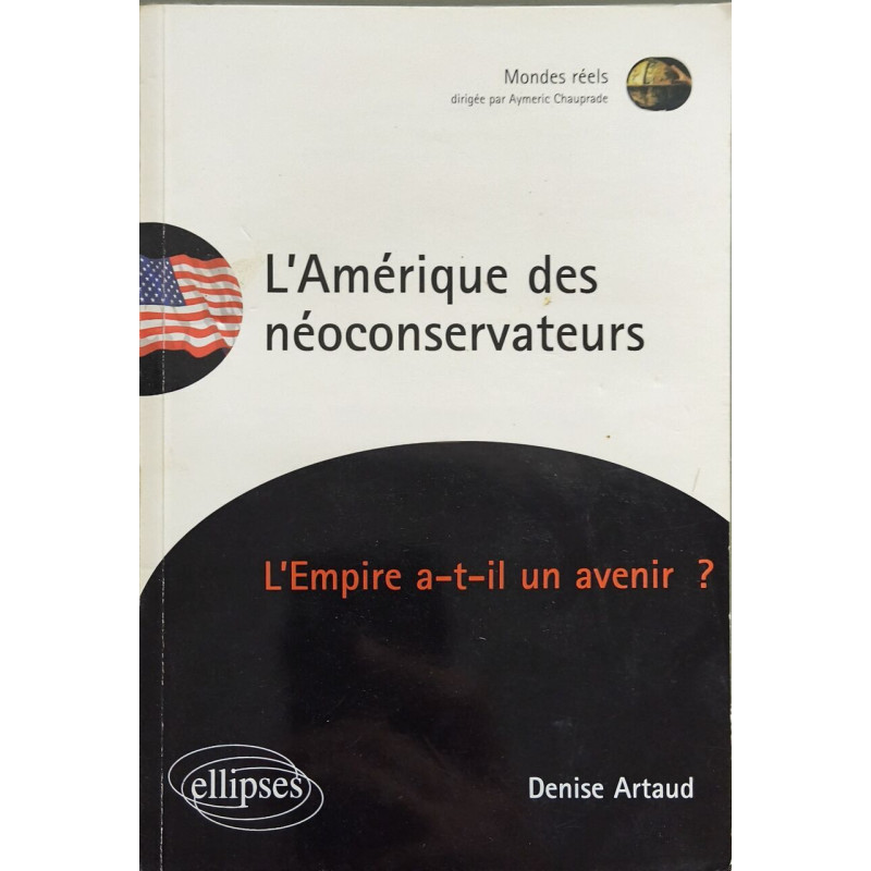 L'Amérique des néoconservateurs : L'Empire a-t-il un avenir