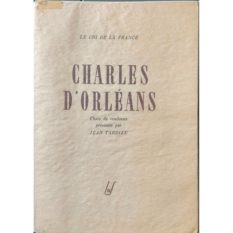 Charles d'Orléans / Choix de Rondeaux présentés par Jean Tardieu