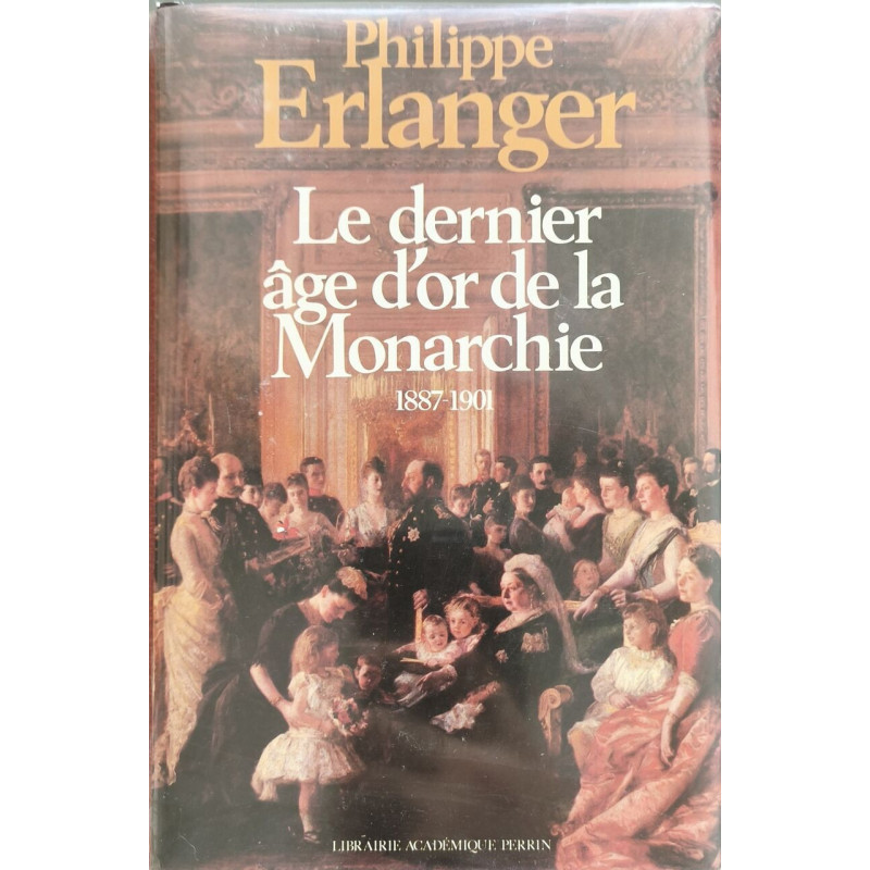 Le Dernier âge d'or de la Monarchie Tome 1: Le Dernier âge d'or de...