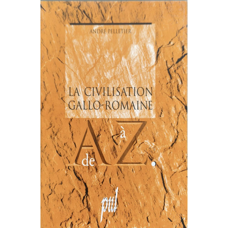 La civilisation gallo-romaine de A à Z