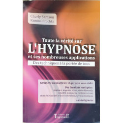 Toute la vérité sur l'hypnose et ses nombreuses applications: Des...