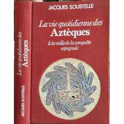 La vie quotidienne des Aztèques à la veille de la conquête espagnole