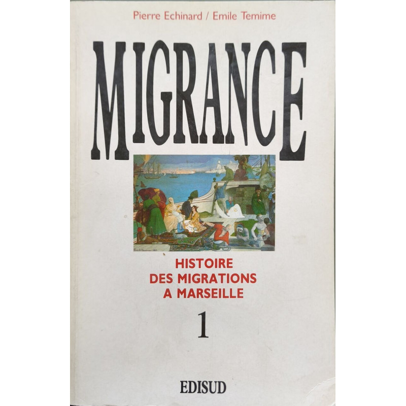 Migrance histoire des migations a Marseille tome 1