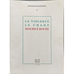 La Violence Le Chant - Maurice ROCHE - Les sujets de l'écriture