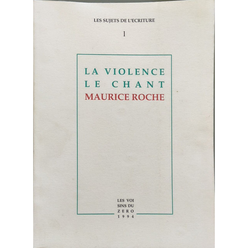 La Violence Le Chant - Maurice ROCHE - Les sujets de l'écriture