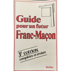 Guide pour un futur franc-macon - 3ème édition complétée et révisée
