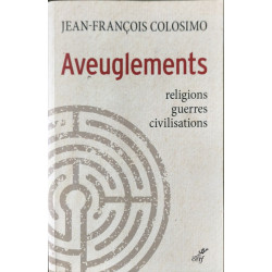 Aveuglements - Religions guerres civilisations