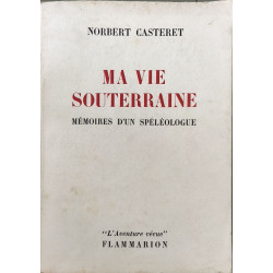 Ma vie souterraine Mémoires d'un spéléologue