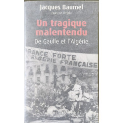 Un tragique malentendu: De Gaulle et l'Algérie