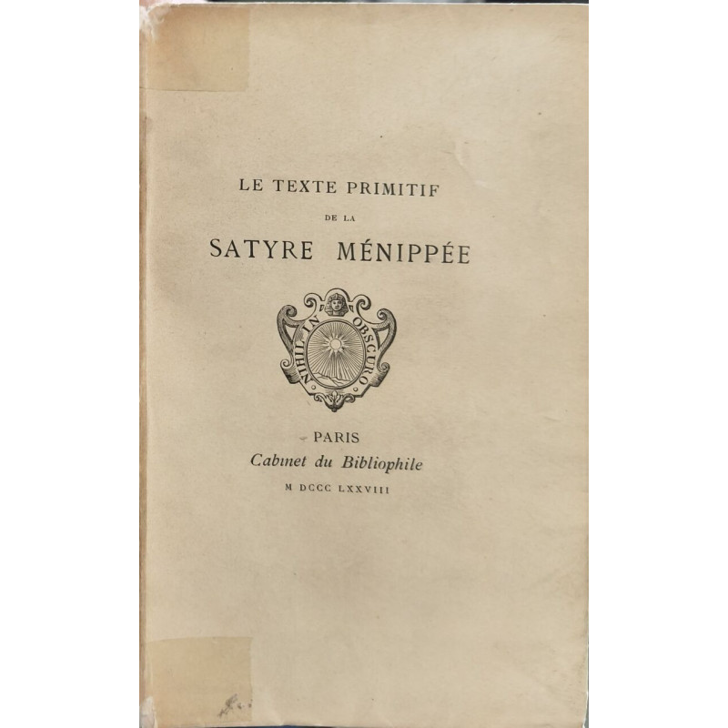 Le texte primitif de la Satire Ménippée - exemplaire non justifié...