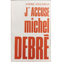 J'accuse Michel Debré - dédicacé par l'auteur