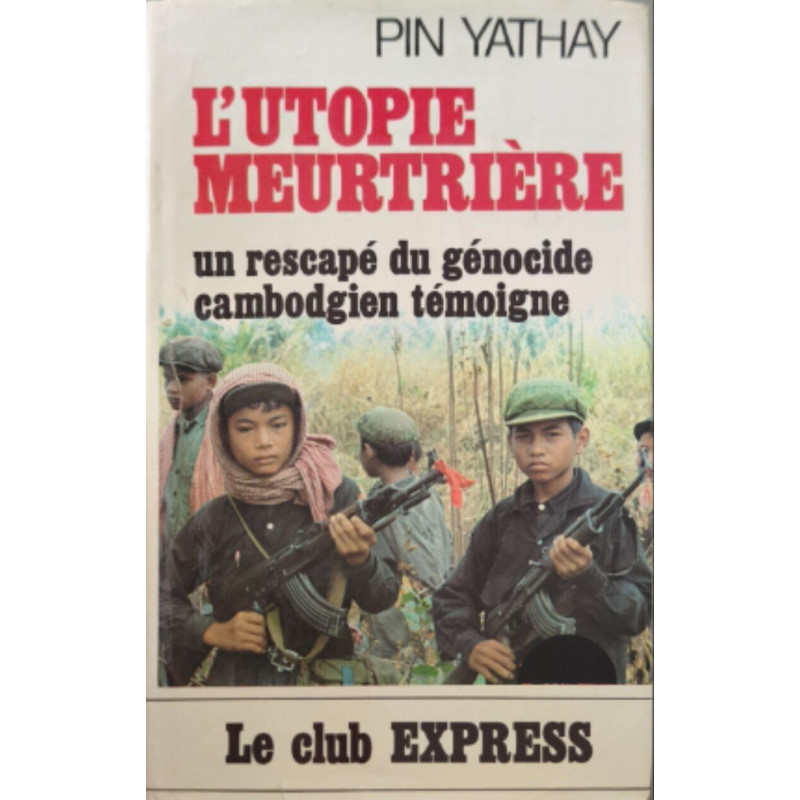 L'utopie meurtrière : un rescapé du génocide cambodgien témoigne