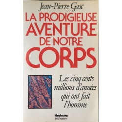 La Prodigieuse aventure de notre corps les cinq cents millions...