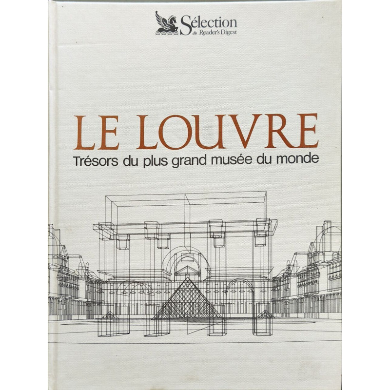 Le Louvre Trésors du plus grand musée du monde