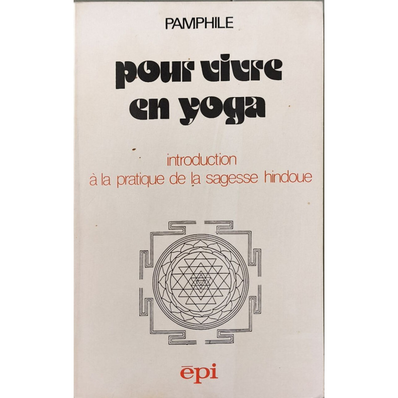 Pour vivre en yoga introductionà la pratique de la sagesse hindoue
