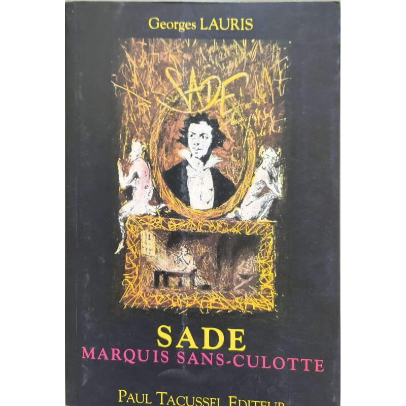Sade marquis sans-culotte: Pièce en trois actes