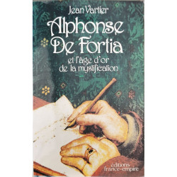 Alphonse De Fortia et l'âge d'or de la mystification
