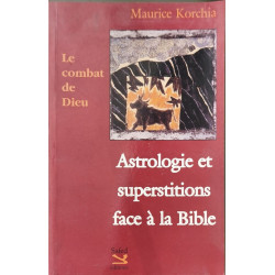 Le Combat de Dieu. Astrologie et superstitions face à la Bible