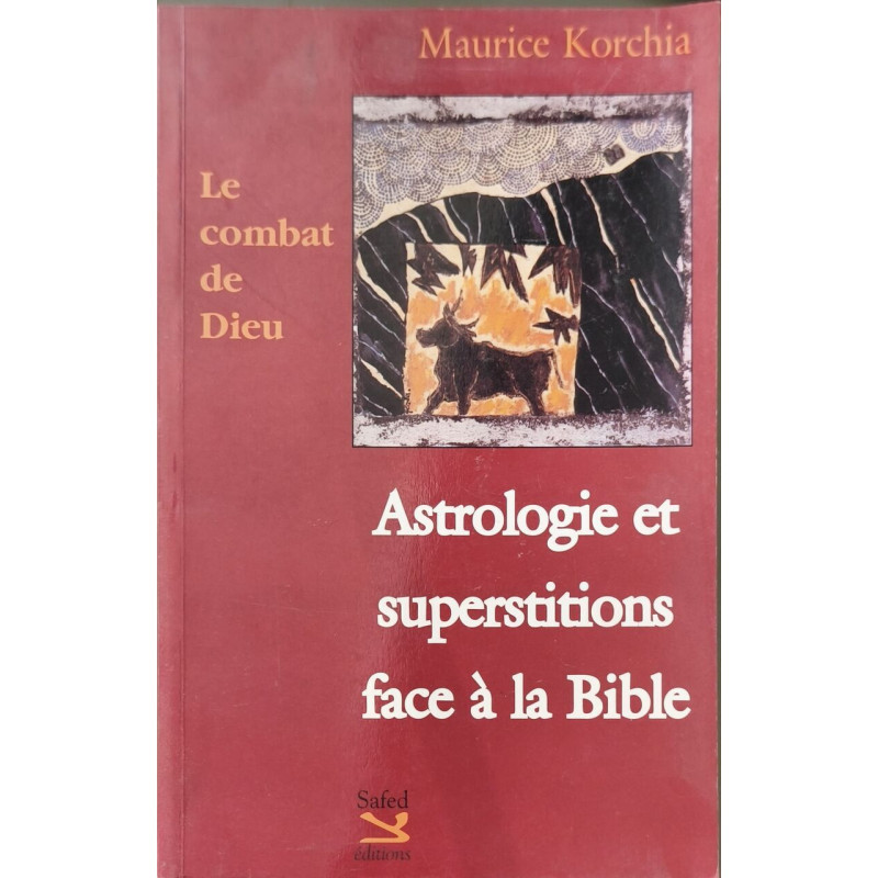 Le Combat de Dieu. Astrologie et superstitions face à la Bible