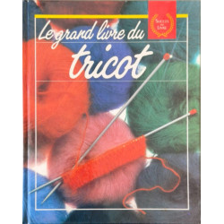 Le grand livre du tricot : les techniques les points ouvrages et...