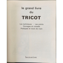 Le grand livre du tricot : les techniques les points ouvrages et...