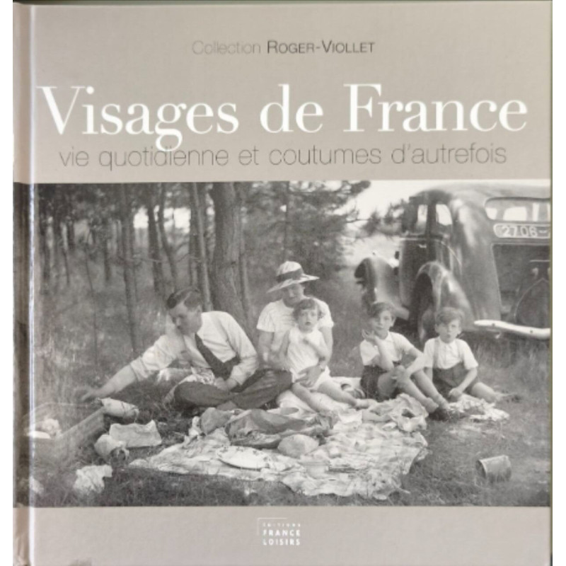 Visages de France. Vie quotidienne et coutumes d'autrefois
