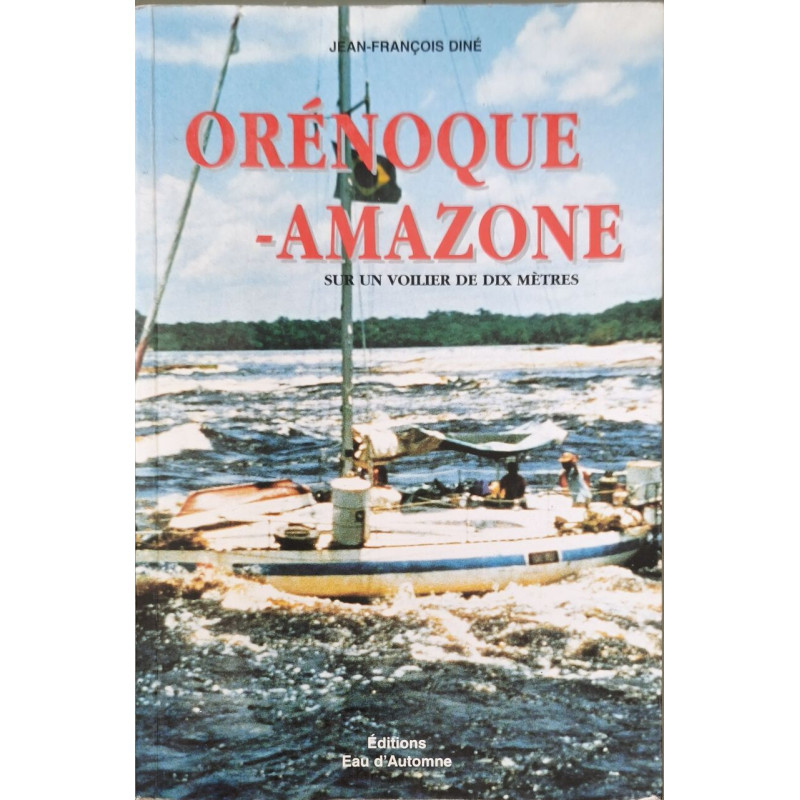 Orénoque-Amazone : Sur un voilier de dix mètres dédicacé par l'auteur