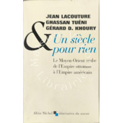 Un Siecle Pour Rien : Le Moyen-Orient arabe de l'Empire ottoman à...