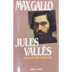 Jules Vallès ou La révolte d'une vie