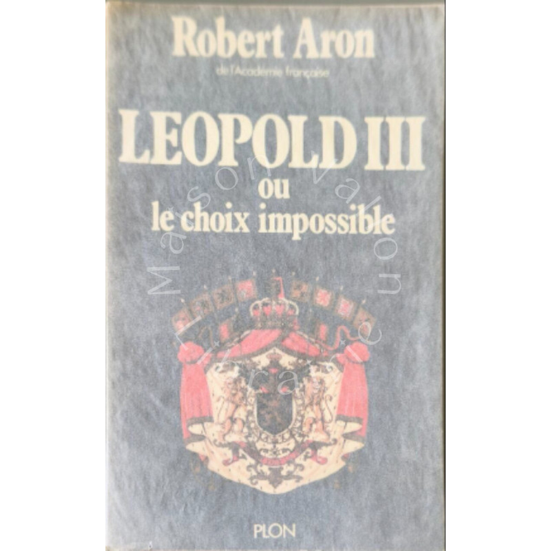 Léopold III ou le choix impossible