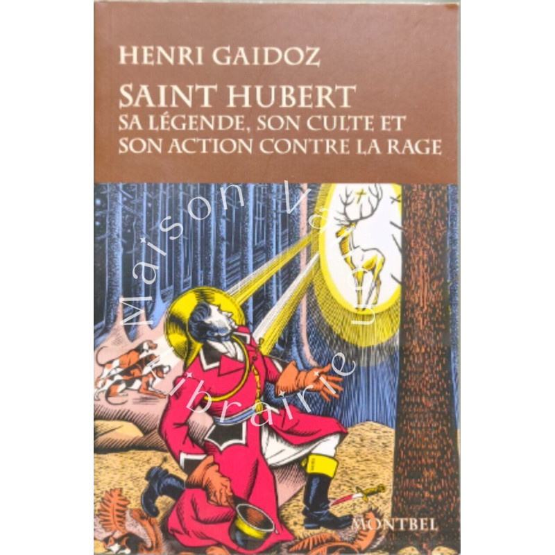 Saint Hubert : sa légende son culte et son action contre la rage