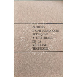 Notions d'ophtalmologie appliquée à l'exercice de la médecine...