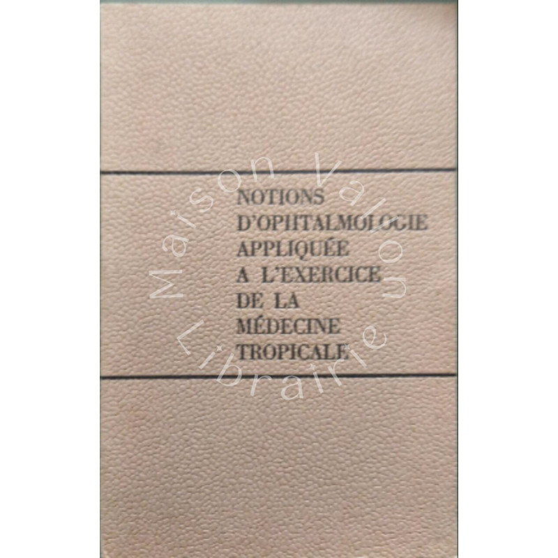 Notions d'ophtalmologie appliquée à l'exercice de la médecine...
