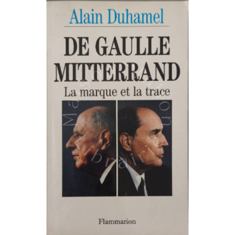 De Gaulle-Mitterrand : La marque et la trace