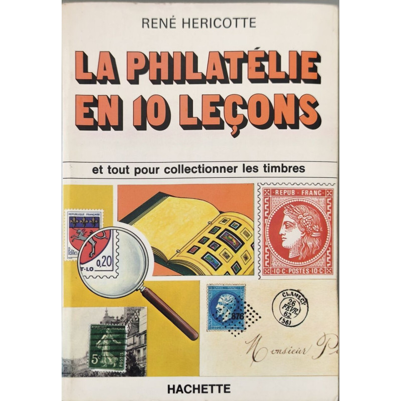 La Philatélie en dix leçons et tout pour collectionner les timbres