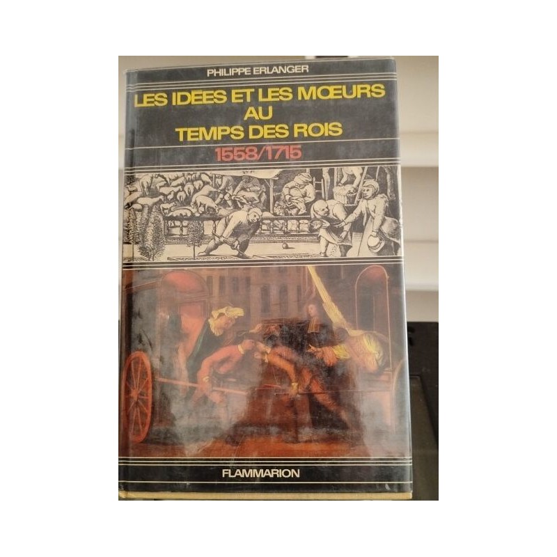 Les idées et les moeurs au temps des rois 1558/1715