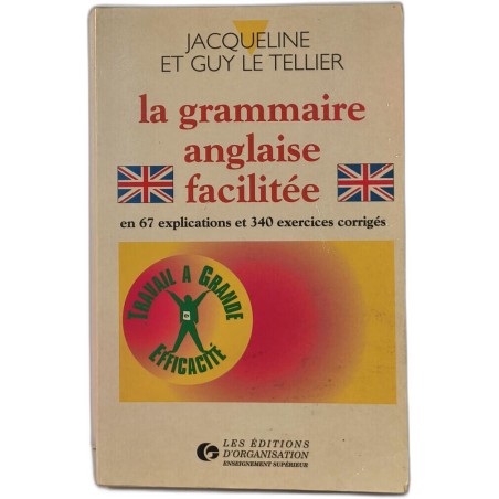 La Grammaire anglaise facilitée: En 67 explications et 340 exercices