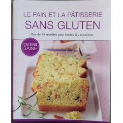 Le pain et la patisserie sans gluten Plus de 75 recettes pour...