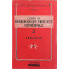 Cours de radioélectricité générale- 3 tomes - 4 volumes
